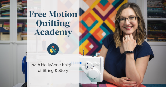 Free Motion Quilting Academy with HollyAnne Knight of String and Story