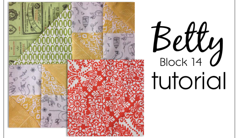 Block 14 Betty Tutorial – Farmer’s Wife 1930’s Sampler Quilt