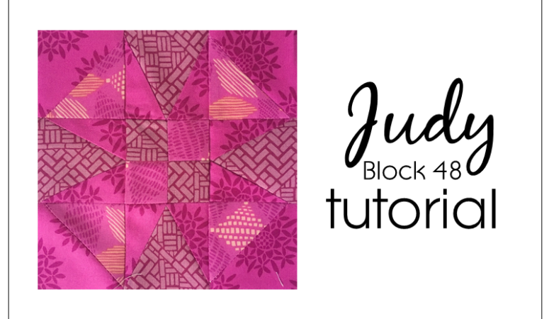 Block 48 Judy Tutorial – Farmer’s Wife 1930’s Sampler Quilt