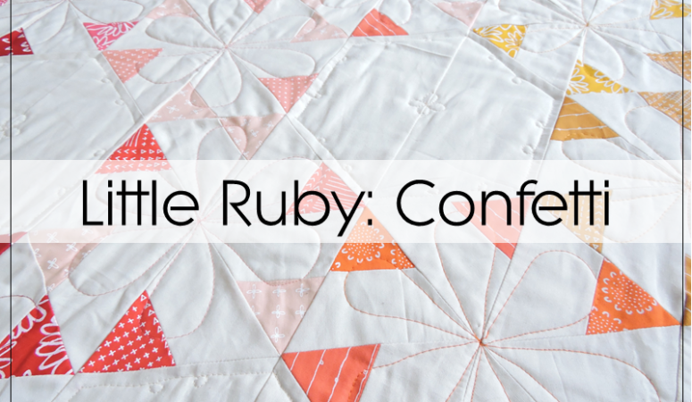 Little Ruby Confetti: A Quilt Reveal