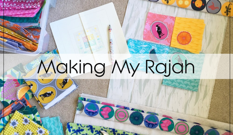 Making My Rajah Quilt