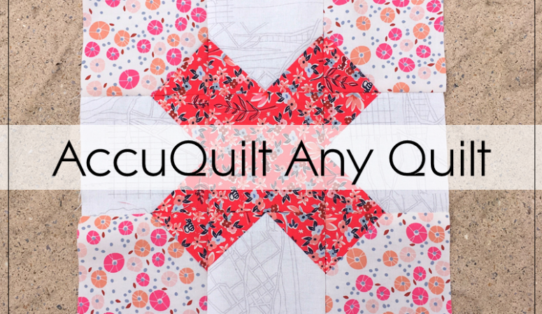 How To Use An AccuQuilt For Any Quilt Pattern