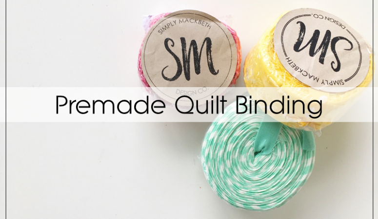 Premade Quilt Binding – A Dream Come True