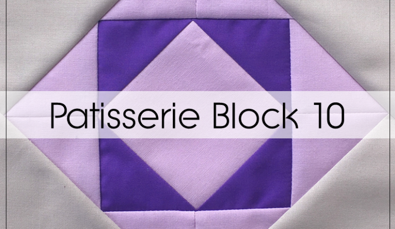 Patisserie BOM: Block 10