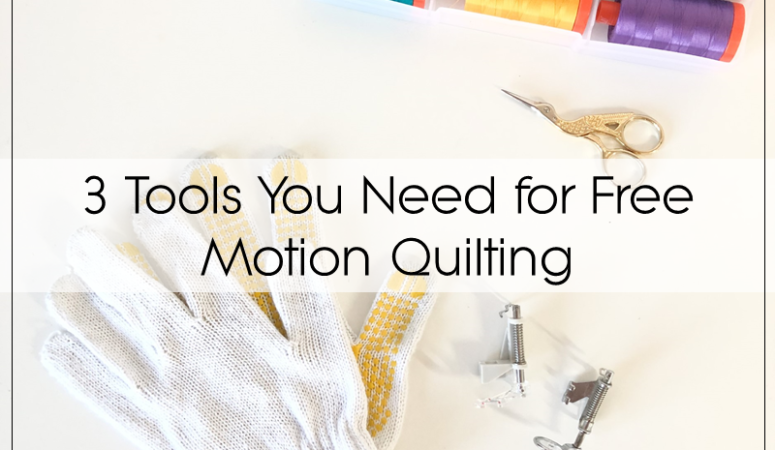 There’s Only 3 Tools You Need for Free Motion Quilting