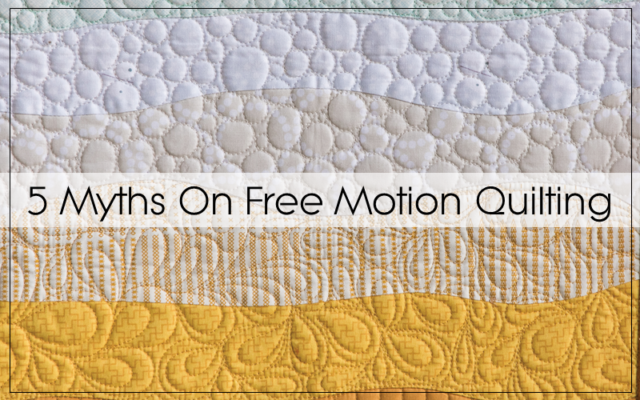 5 Myths about Free Motion Quilting - Blossom Heart Quilts