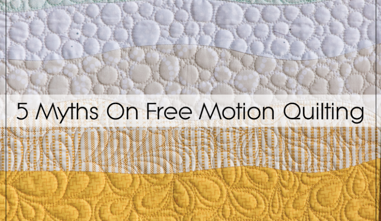 5 Myths about Free Motion Quilting