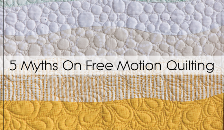 5 myths about free motion quilting